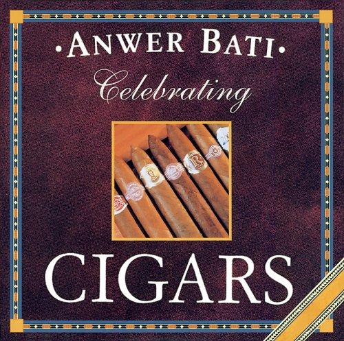 Celebrating Cigars – Anwer Bati